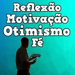 Reflexão, Motivação, Otimismo e Fé